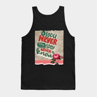 If you never try, you never know - Motivational Quotes Tank Top